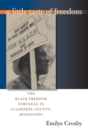 A Little Taste of Freedom : The Black Freedom Struggle in Claiborne County, Mississippi - eBook