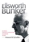 Ellsworth Bunker : Global Troubleshooter, Vietnam Hawk - eBook