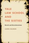 Yale Law School and the Sixties : Revolt and Reverberations - eBook