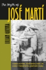 The Myth of Jose Marti : Conflicting Nationalisms in Early Twentieth-Century Cuba - eBook