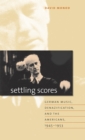 Settling Scores : German Music, Denazification, and the Americans, 1945-1953 - eBook