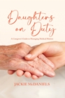 Daughters on Duty : A Caregiver's Guide to Managing Medical Matters - eBook