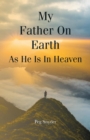 My Father On Earth As He Is In Heaven - eBook