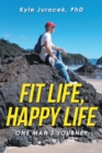 Fit Life, Happy Life : One Man's Journey - eBook