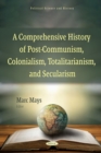 A Comprehensive History of Post-Communism, Colonialism, Totalitarianism, and Secularism - eBook