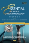 Essential Pediatric Otolaryngology. Volume 1: General Principles, Otology, and Aerodigestive - eBook