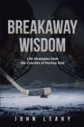 Breakaway Wisdom : Life Strategies from the Coaches of Hockey East - eBook