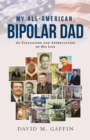 My All-American, Bipolar Dad : An Evaluation and Appreciation of His Life - eBook