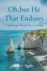 Oh, but He That Endures : Challenges Keeps on Coming - eBook
