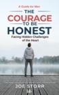 The Courage to Be Honest : Facing Hidden Challenges of the Heart, A Guide for Men - eBook