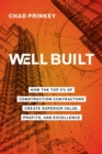 Well Built : How the Top 2% of Construction Contractors Create Superior Value, Profits, and Excellence - eBook