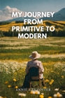 My Journey From Primitive to Modern - eBook
