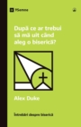 Dupa ce ar trebui sa ma uit cand aleg o biserica? (What Should I Look for in a Church?) (Romanian) - eBook