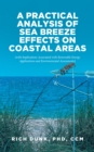 A Practical Analysis of Sea Breeze Effects on Coastal Areas : (with Implications Associated with Renewable Energy Applications and Environmental Assessments) - eBook