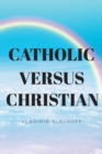 Catholic Versus Christian - eBook