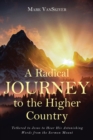 A Radical Journey to the Higher Country : Tethered to Jesus to Hear His Astonishing Words from the Sermon Mount - eBook