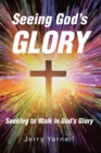 Seeing God's Glory : Seeking to Walk in God's Glory - eBook