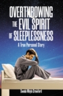 OVERTHROWING THE EVIL SPIRIT OF SLEEPLESSNESS : A True Personal Story - eBook