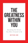 The Greatness Within You : Becoming the Person You Were Created to Be - eBook