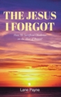 The Jesus I Forgot : Have we sacrificed obedience on the altar of reason? - eBook