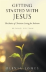 Getting Started with Jesus : The Basics of Christian Living for Believers Second Edition - eBook