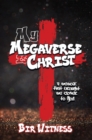 My Megaverse Is Christ : A Memoir That Brought Me Closer to God - eBook