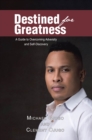 Destined for Greatness : A Guide to Overcoming Adversity and Self-Discovery - eBook