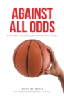 AGAINST ALL ODDS : The Story of How a Group of Young Men Captured the Heart of a Campus - eBook