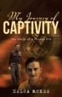 My Journey of Captivity : The Story of a German POW - eBook