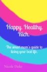 Happy. Healthy. Rich. The smart mom's guide to living your best life. - eBook