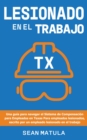 Lesionado en el Trabajo - Texas : Una Guia para Navegar el Sistema de Compensacion para Empleados en Texas para Empleados Lesionados, Escrito Por un Empleado Lesionado en el Trabajo - eBook