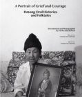 A Portrait of Grief and Courage : Hmong Oral Histories and Folktales - eBook