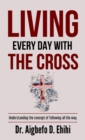 LIVING EVERY DAY WITH THE CROSS : Understanding the concept of following all the way - eBook