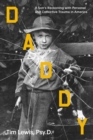 Daddy : A Son's Reckoning with Personal and Collective Trauma in America - eBook