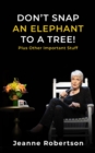 Don't Snap an Elephant to a Tree : Plus, Other Important Stuff - eBook