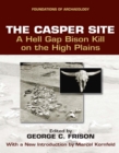 The Casper Site : A Hell Gap Bison Kill on the High Plains - eBook