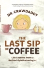 The Last Sip of Coffee : Life Lessons from a Retired Ophthalmologist - eBook