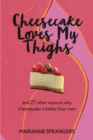Cheesecake Loves My Thighs and 27 other reasons why cheesecake is better than men - eBook