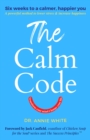 The Calm Code : Transform Your Mind, Change Your Life - eBook