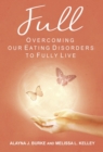 FULL : Overcoming our Eating Disorders to Fully Live - eBook
