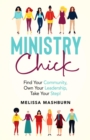 Ministry Chick : Find Your Community, Own Your Leadership, Take Your Step! - eBook