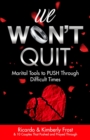 We Won't Quit : Marital Tools to PUSH Through Difficult Times - eBook