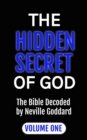 The Hidden Secret of God the Bible Decoded by Neville Goddard : Volume One - eBook