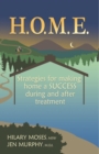 H.O.M.E. : Strategies for making home a SUCCESS during and after treatment - eBook