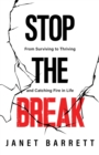 Stop The Break : From Surviving to Thriving and Catching Fire in Life - eBook