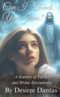 Can I Touch You Jesus? : A Journey of Faith and Divine Encounters - eBook
