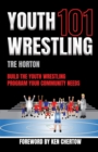 Youth Wrestling 101 : Build The Youth Wrestling Program Your Community Needs - eBook