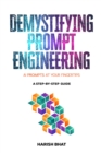 Demystifying Prompt Engineering : AI Prompts at Your Fingertips (A Step-By-Step Guide) - eBook