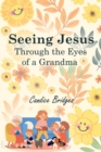 Seeing Jesus Through The Eyes of A Grandma - eBook