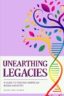 Unearthing Legacies : a Guide to Tracing American Indian Ancestry - eBook